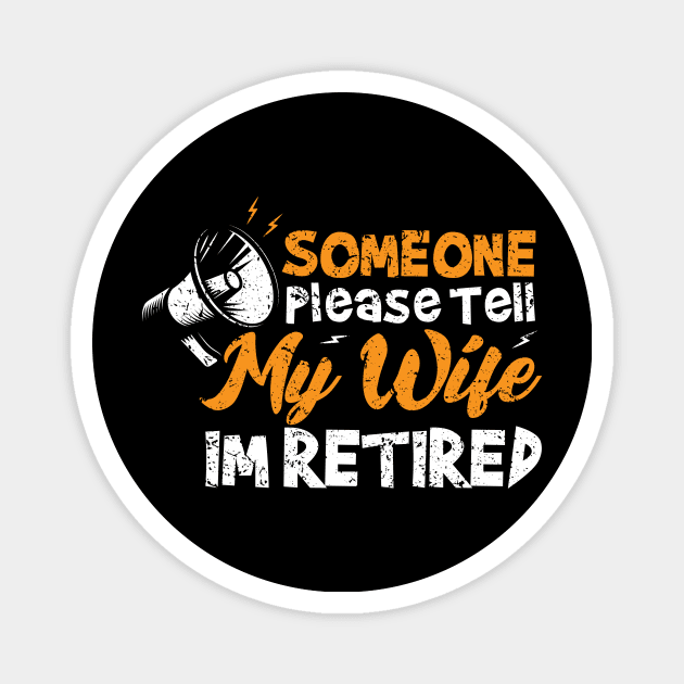 Someone Please Tell My Wife Im Retired Magnet by Designs By Jnk5
